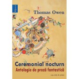 Ceremonial nocturn. Antologie de proza fantastica - Thomas Owen