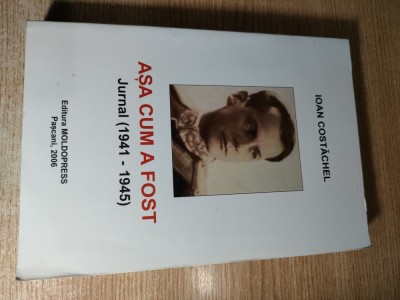 Ioan Costachel - Asa cum a fost - Jurnalul unui ofiter roman pe Frontul de Est foto