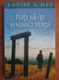 Poti sa-ti vindeci viata - Louise L. Hay, 2010, Dezvoltare personala mb