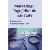 Marketingul ingrijirilor de sanatate. Curs universitar - Victor Lorin Purcarea