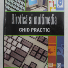 BIROTICA SI MULTIMEDIA - GHID PRACTIC de IONESCU BOGDAN ...GAVRILA ALEXANDRU , 2003