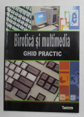 BIROTICA SI MULTIMEDIA - GHID PRACTIC de IONESCU BOGDAN ...GAVRILA ALEXANDRU , 2003 foto