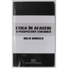 ETICA IN AFACERI , O PERSPECTIVA TEOLOGICA de NELU BURCEA , 2010