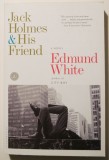 Edmund White - Jack Holmes &amp; His Friend