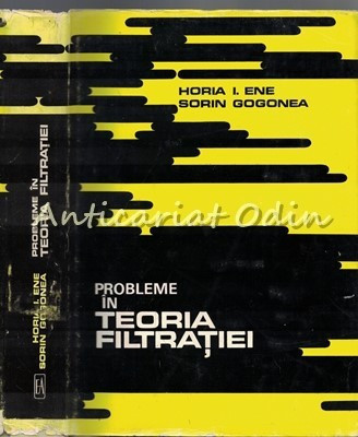 Probleme In Teoria Filtratiei - Horia I. Ene, Sorin Gogonea - Tiraj: 1500 Exp.