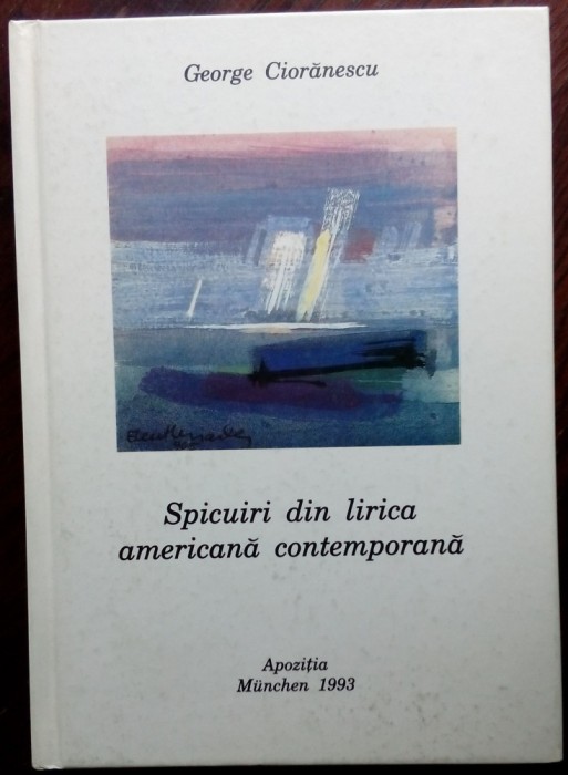 GEORGE CIORANESCU-SPICUIRI DIN LIRICA AMERICANA CONTEMPORANA/ST.ELEUTHERIADIS&#039;93
