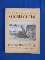 SALONUL OFICIAL * EXPOZITII RETROSPECTIVE ( ALBUM ) , BUCURESTI , IUNIE - 1947 *
