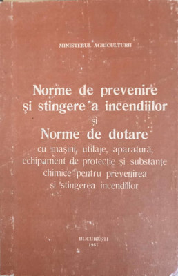 NORME DE PREVENIRE SI STINGERE A INCENDIILOR SI NORME DE DOTARE CU MASINI, UTILAJE ETC.-COLECTIV foto