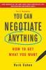 You Can Negotiate Anything How to Get What You Want