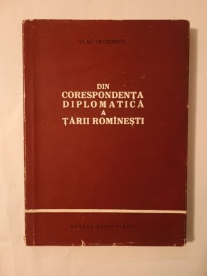 Vlad Georgescu - Din corespondența diplomatică a Țării Rom&amp;acirc;nești 1823-1828 foto
