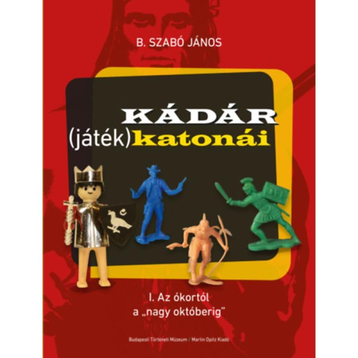 K&aacute;d&aacute;r (j&aacute;t&eacute;k)katon&aacute;i - I. Az &oacute;kort&oacute;l a &quot;nagy okt&oacute;berig&quot; - B. Szab&oacute; J&aacute;nos