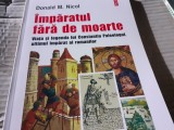 IMPARATUL FARA DE MOARTE - DONALD M. NICOL, POLIROM 2003,166 PAG