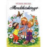 Mond&oacute;k&aacute;sk&ouml;nyv 3. - Mondogat&oacute;k, kisz&aacute;mol&oacute;k, j&aacute;t&eacute;kok - F&uuml;zesi Zsuzsa