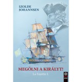 Meg&ouml;lni a kir&aacute;lyt! - La Fayette I. - Izolde Johannsen