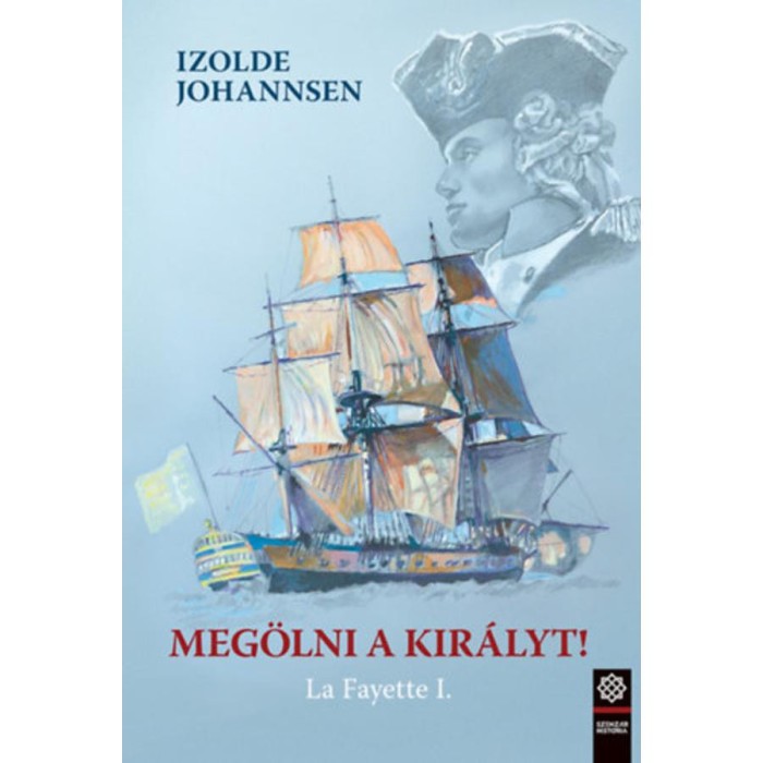 Meg&ouml;lni a kir&aacute;lyt! - La Fayette I. - Izolde Johannsen
