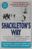 SHACKLETON &#039;S WAY , LEADERSHIP LESSONS FROM THE GREAT ANTARCTIC EXPLORER by MARGOT MORRELL and STEPHANIE CAPPARELL , 2001