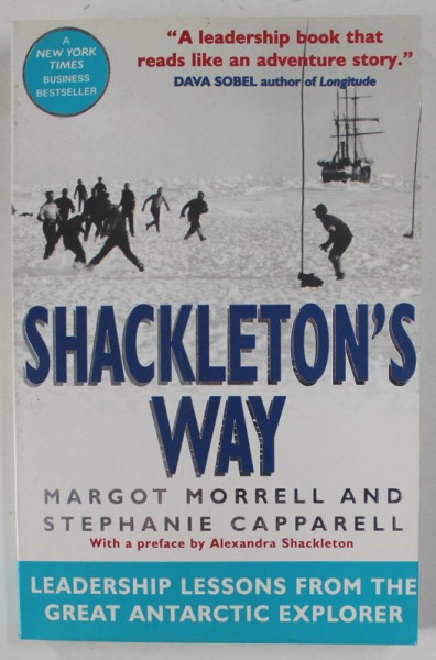 SHACKLETON &#039;S WAY , LEADERSHIP LESSONS FROM THE GREAT ANTARCTIC EXPLORER by MARGOT MORRELL and STEPHANIE CAPPARELL , 2001