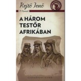 A h&aacute;rom testőr Afrik&aacute;ban - Rejtő Jenő