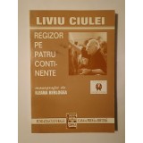 Liviu Ciulei, regizor pe patru continente: monografie de Ileana Berlogea