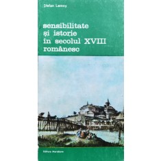 Sensibilitate Si Istorie In Secolul Xviii Romanesc - Stefan Lemny , F252