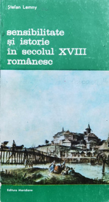 Sensibilitate Si Istorie In Secolul Xviii Romanesc - Stefan Lemny , F252 foto