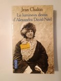 Jean Chalon - Le lumineux destin d&#039;Alexandra David-Neel