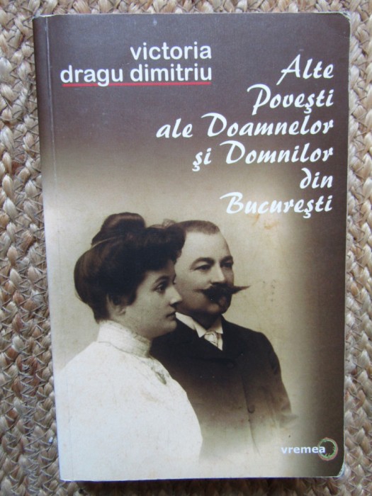 ALTE POVESTI ALE DOAMNELOR SI DOMNILOR DIN BUCURESTI- Victoria Dragu Dimitriu