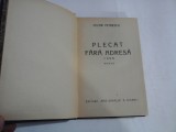 PLECAT FARA ADRESA 1900 (roman) - CEZAR PETRESCU - Editura Nationala, 1932