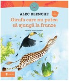 Girafa care nu putea să ajungă la frunze - Hardcover - Alec Blenche - Univers