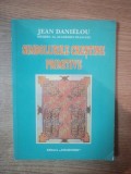 SIMBOLURILE CRESTINE PRIMITIVE de JEAN DANIELOU , Timisoara , 1998