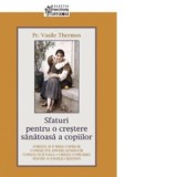 Sfaturi pentru o crestere sanatoasa a copiilor - Vasile Thermos