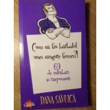 CUM SA FIU BARBATUL UNEI SINGURE FEMEI?! 69 DE INTREBARI SI RASPUNSURI-DANA SAVUICA-233978