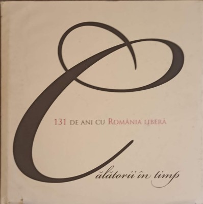131 DE ANI CU ROMANIA LIBERA. CALATORII IN TIMP-DAN CRISTIAN TURTURICA-240230 foto