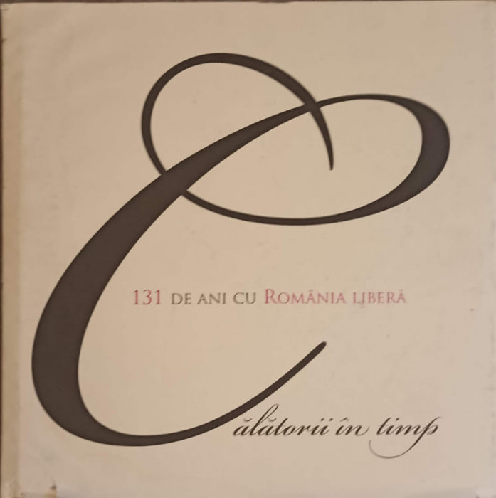 131 DE ANI CU ROMANIA LIBERA. CALATORII IN TIMP-DAN CRISTIAN TURTURICA-240230