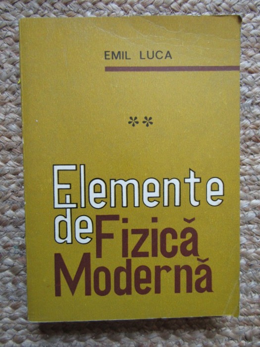 Emil Luca - Elemente de fizica moderna ( vol. 2 )