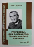 PROFESORUL IOAN D. STANCESCU ,PARINTELE TERMOFICARII DIN ROMANIA de OVIDIU TUTUIANU , 2014 , DEDICATIE *
