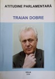 Atitudine Parlamentara - Traian Dobre, Golia 2004, Politica, 253 Pagini, Stare Buna