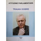 ATITUDINE PARLAMENTARA-TRAIAN DOBRE-149139