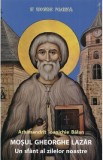 Mosul Gheorghe Lazar, un sfant al zilelor noastre Ed.4 - Ioanichie Balan