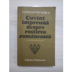 Cuvint impreuna despre rostirea romaneasca - CONSTANTIN NOICA