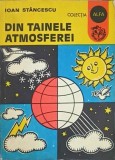 Din tainele atmosferei - Ioan Stancescu, Editura Ion Creanga 1980, Geografie, Colectia Alfa, 214 pagini, Carte in romana