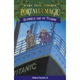 Ultimele Ore Pe Titanic. Portalul Magic Nr. 17. Ed. 3, Mary Pope Osborne - Editura Paralela 45