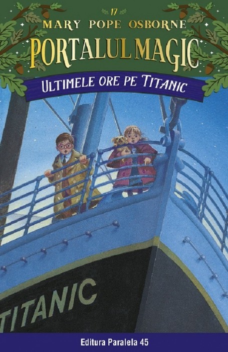 Ultimele Ore Pe Titanic. Portalul Magic Nr. 17. Ed. 3, Mary Pope Osborne - Editura Paralela 45