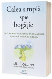 Cumpara ieftin Calea simplă spre bogăție - Paperback brosat - J.L. Collins - Act și Politon