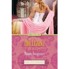 CURTEZANE. MAGIA DRAGOSTEI - DORA LEVI MOSSANEN