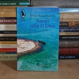 NIKOS KAZANTZAKIS - RAPORT CATRE EL GRECO ( TEXT INTEGRAL ) , HUMANITAS , 2012 *