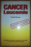 Rudolf Breuss - Cancer. Leucemie. Modalitati de tratare a cancerului, a leucemiei si a altor boli aparent incurabile