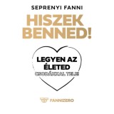 Hiszek benned! - Legyen az &eacute;leted csod&aacute;kkal tele! - Seprenyi Fanni