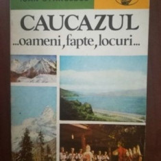 Caucazul- oameni, fapte, locuri- Ioan Stancescu