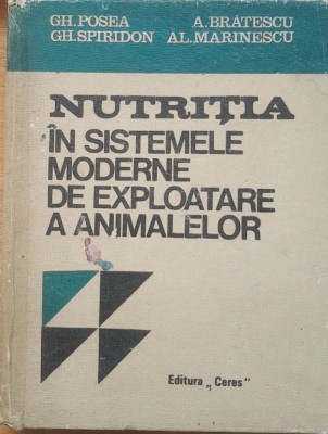 Nutritia In Sistemele Moderne De Exploatare A Animalelor - Gh. Posea, Gh. Spiridon foto